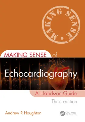 Il senso dell'ecocardiografia: Una guida pratica - Making Sense of Echocardiography: A Hands-On Guide