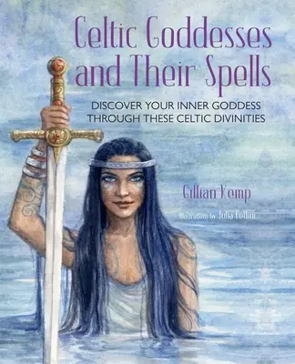 Le dee celtiche e i loro incantesimi: Scopri la tua Dea interiore attraverso queste incredibili divinità - Celtic Goddesses and Their Spells: Discover Your Inner Goddess Through These Amazing Divinities