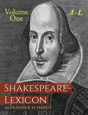 Shakespeare-Lexicon: Volume primo A-L: Un dizionario completo di tutte le parole, frasi e costruzioni inglesi presenti nelle opere del poeta - Shakespeare-Lexicon: Volume One A-L: A Complete Dictionary of All the English Words, Phrases and Constructions in the Works of the Poet