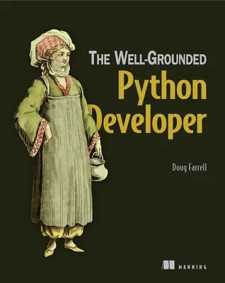 Lo sviluppatore Python esperto: come i professionisti utilizzano Python e Flask - The Well-Grounded Python Developer: How the Pros Use Python and Flask