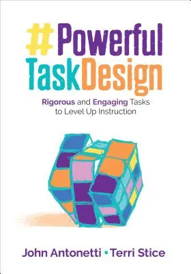 Progettazione di compiti potenti: Compiti rigorosi e coinvolgenti per migliorare l'insegnamento - Powerful Task Design: Rigorous and Engaging Tasks to Level Up Instruction