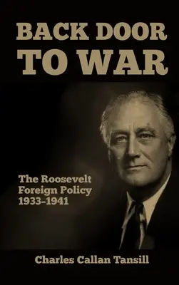 La porta di servizio alla guerra: la politica estera di Roosevelt 1933-1941 - Back Door to War: The Roosevelt Foreign Policy 1933-1941