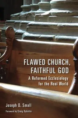 Chiesa imperfetta, Dio fedele: Un'ecclesiologia riformata per il mondo reale - Flawed Church, Faithful God: A Reformed Ecclesiology for the Real World