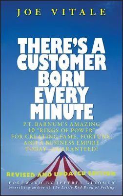 Ogni minuto nasce un cliente: Gli incredibili 10 anelli del potere di P.T. Barnum per creare fama, fortuna e un impero commerciale oggi - garantito! - There's a Customer Born Every Minute: P.T. Barnum's Amazing 10 Rings of Power for Creating Fame, Fortune, and a Business Empire Today -- Guaranteed!
