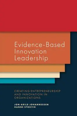 Leadership dell'innovazione basata sull'evidenza: Creare imprenditorialità e innovazione nelle organizzazioni - Evidence-Based Innovation Leadership: Creating Entrepreneurship and Innovation in Organizations