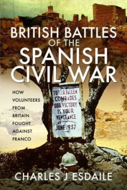 Battaglie britanniche della guerra civile spagnola: come i volontari britannici combatterono contro Franco - British Battles of the Spanish Civil War: How Volunteers from Britain Fought Against Franco