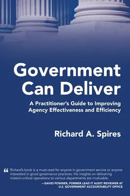 Il governo può dare risultati: Una guida pratica per migliorare l'efficacia e l'efficienza dell'agenzia - Government Can Deliver: A Practitioner's Guide to Improving Agency Effectiveness and Efficiency