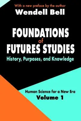 Fondamenti degli studi sul futuro - Volume 1: Storia, scopi e conoscenze - Foundations of Futures Studies - Volume 1: History, Purposes, and Knowledge