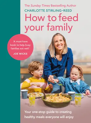 Come nutrire la famiglia: La guida unica alla creazione di pasti sani che piaceranno a tutti - How to Feed Your Family: Your One-Stop Guide to Creating Healthy Meals Everyone Will Enjoy