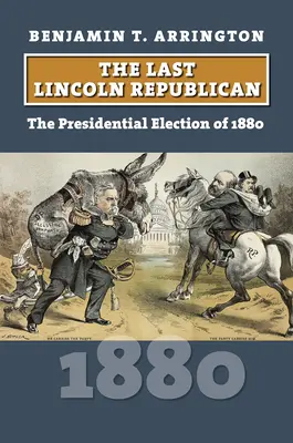 L'ultimo Lincoln repubblicano: L'elezione presidenziale del 1880 - The Last Lincoln Republican: The Presidential Election of 1880