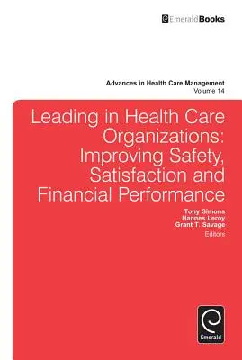 Dirigere nelle organizzazioni sanitarie: Migliorare la sicurezza, la soddisfazione e le prestazioni finanziarie - Leading in Health Care Organizations: Improving Safety, Satisfaction, and Financial Performance