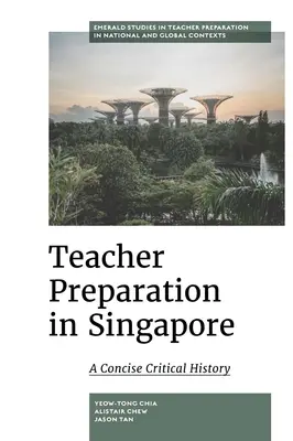 La preparazione degli insegnanti a Singapore: Una storia critica concisa - Teacher Preparation in Singapore: A Concise Critical History