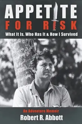 L'appetito per il rischio: cos'è, chi ce l'ha e come sono sopravvissuto / Memorie d'avventura - Appetite for Risk: What It Is, Who Has It & How I Survived / An Adventure Memoir