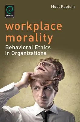 Moralità sul posto di lavoro: Etica comportamentale nelle organizzazioni - Workplace Morality: Behavioral Ethics in Organizations