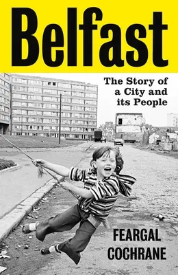 Belfast: La storia di una città e della sua gente - Belfast: The Story of a City and Its People