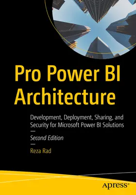 Architettura Pro Power Bi: Sviluppo, distribuzione, condivisione e sicurezza per le soluzioni Microsoft Power Bi - Pro Power Bi Architecture: Development, Deployment, Sharing, and Security for Microsoft Power Bi Solutions