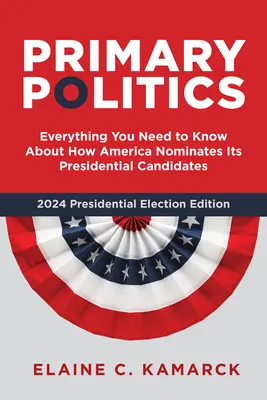 Politica delle primarie: Tutto quello che c'è da sapere su come l'America nomina i suoi candidati presidenziali - Primary Politics: Everything You Need to Know about How America Nominates Its Presidential Candidates