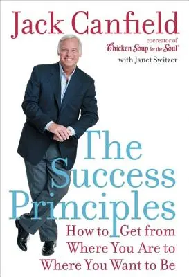 I principi del successo: Come arrivare da dove siete a dove volete essere - The Success Principles: How to Get from Where You Are to Where You Want to Be