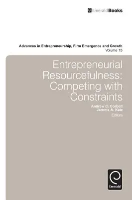 L'imprenditorialità delle risorse: Competere con i vincoli - Entrepreneurial Resourcefulness: Competing with Constraints