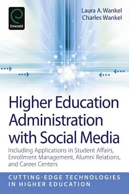 Amministrazione dell'istruzione superiore con i social media: Comprese le applicazioni negli affari degli studenti, nella gestione delle iscrizioni, nelle relazioni con gli ex allievi e nel centro di carriera. - Higher Education Administration with Social Media: Including Applications in Student Affairs, Enrollment Management, Alumni Relations, and Career Cent