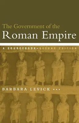 Il governo dell'Impero romano: Un libro di fonti - The Government of the Roman Empire: A Sourcebook