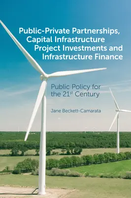Partenariati pubblico-privati, investimenti in progetti infrastrutturali e finanza infrastrutturale: Politiche pubbliche per il XXI secolo - Public-Private Partnerships, Capital Infrastructure Project Investments and Infrastructure Finance: Public Policy for the 21st Century