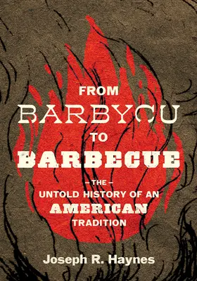 Dal Barbycu al Barbecue: La storia non raccontata di una tradizione americana - From Barbycu to Barbecue: The Untold History of an American Tradition