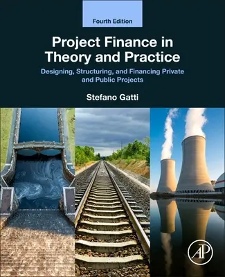 Finanza di progetto in teoria e pratica: Progettazione, strutturazione e finanziamento di progetti pubblici e privati - Project Finance in Theory and Practice: Designing, Structuring, and Financing Private and Public Projects