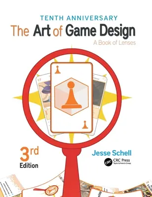 L'arte del game design: Un libro di obiettivi, terza edizione - The Art of Game Design: A Book of Lenses, Third Edition