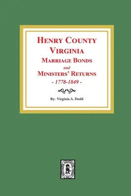 Contea di Henry, Virginia Obbligazioni di matrimonio e dichiarazioni dei ministri, 1778-1849 - Henry County, Virginia Marriage Bonds and Ministers' Returns, 1778-1849