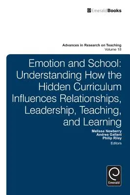 Emozioni e scuola: Capire come il curriculum nascosto influenza le relazioni, la leadership, l'insegnamento e l'apprendimento - Emotion and School: Understanding How the Hidden Curriculum Influences Relationships, Leadership, Teaching, and Learning