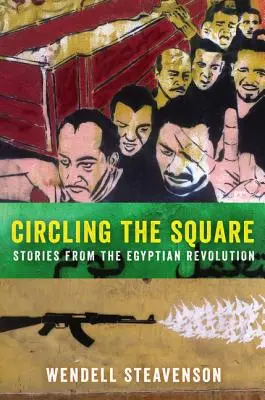Girando in piazza: Storie dalla rivoluzione egiziana - Circling the Square: Stories from the Egyptian Revolution