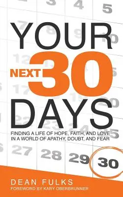 I tuoi prossimi trenta giorni: Trovare una vita di speranza, fede e amore in un mondo di apatia, dubbio e paura - Your Next Thirty Days: Finding a life of hope, faith, and love in a world of apathy, doubt, and fear