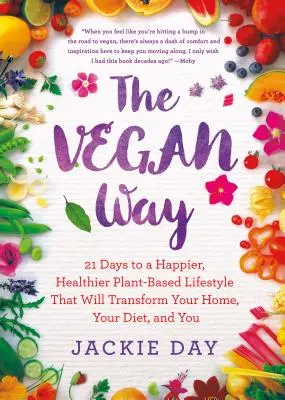 Vegan Way - 21 giorni per uno stile di vita vegetale più felice e salutare che trasformerà la vostra casa, la vostra dieta e voi stessi - Vegan Way - 21 Days to a Happier, Healthier Plant-Based Lifestyle That Will Transform Your Home, Your Diet, and You