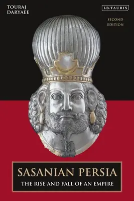 La Persia sasanide: ascesa e caduta di un impero - Sasanian Persia: The Rise and Fall of an Empire