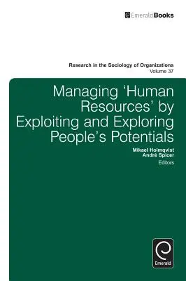 Gestire le “risorse umane” sfruttando ed esplorando le potenzialità delle persone - Managing 'Human Resources' by Exploiting and Exploring People's Potentials