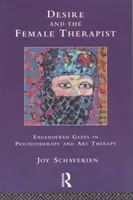 Il desiderio e la terapeuta donna - Sguardi ingenerati in psicoterapia e arteterapia - Desire and the Female Therapist - Engendered Gazes in Psychotherapy and Art Therapy