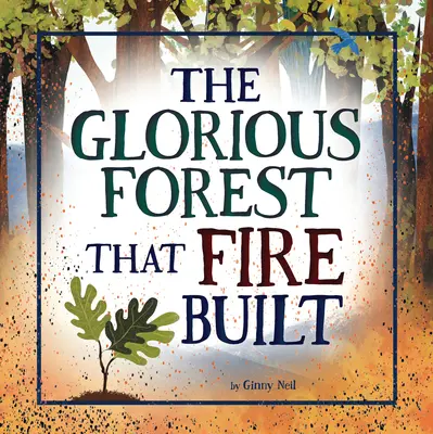 La gloriosa foresta costruita dal fuoco - The Glorious Forest That Fire Built