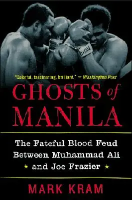 I fantasmi di Manila: La fatidica faida di sangue tra Muhammad Ali e Joe Frazier - Ghosts of Manila: The Fateful Blood Feud Between Muhammad Ali and Joe Frazier