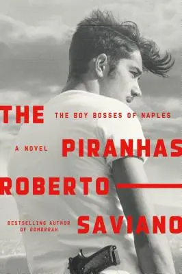 I Piranha: I boss di Napoli: Un romanzo - The Piranhas: The Boy Bosses of Naples: A Novel