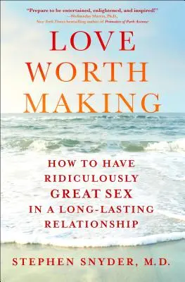 L'amore che vale - Come avere un sesso ridicolmente fantastico in una relazione duratura - Love Worth Making - How to Have Ridiculously Great Sex in a Long-Lasting Relationship