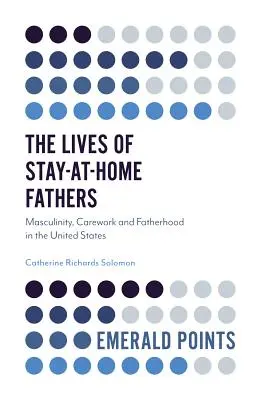 La vita dei padri casalinghi: Mascolinità, lavoro di cura e paternità negli Stati Uniti - The Lives of Stay-At-Home Fathers: Masculinity, Carework and Fatherhood in the United States