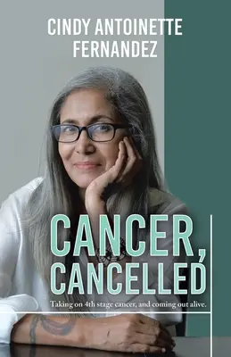 Cancro, annullato: Affrontare il cancro al quarto stadio e uscirne vivi. - Cancer, Cancelled: Taking on 4th stage cancer, and coming out alive.