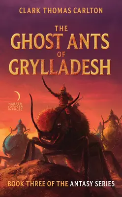 Le formiche fantasma di Grylladesh: Terzo libro della serie Antasy - The Ghost Ants of Grylladesh: Book Three of the Antasy Series