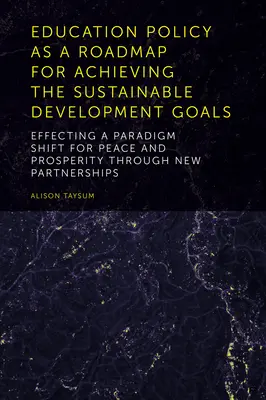 La politica dell'istruzione come percorso per il raggiungimento degli Obiettivi di Sviluppo Sostenibile: Effettuare un cambiamento di paradigma per la pace e la prosperità attraverso un nuovo partner - Education Policy as a Roadmap for Achieving the Sustainable Development Goals: Effecting a Paradigm Shift for Peace and Prosperity Through New Partner