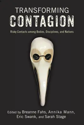Trasformare il contagio: Contatti rischiosi tra corpi, discipline e nazioni - Transforming Contagion: Risky Contacts Among Bodies, Disciplines, and Nations