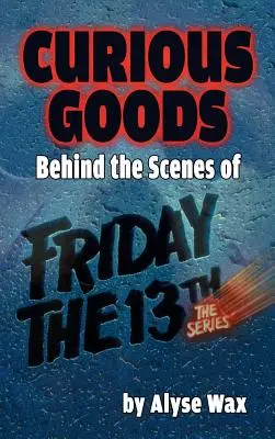 Merci curiose: Dietro le quinte di Venerdì 13: La serie (cartonato) - Curious Goods: Behind the Scenes of Friday the 13th: The Series (hardback)
