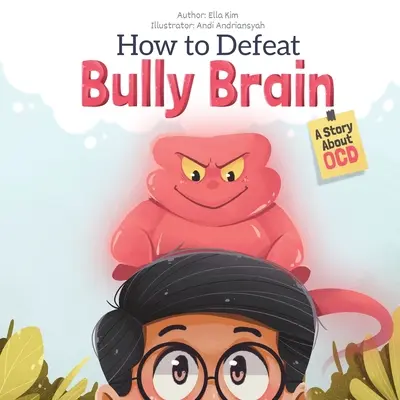 Come sconfiggere il cervello dei bulli: Una storia sul disturbo ossessivo compulsivo - How to Defeat Bully Brain: A Story About OCD