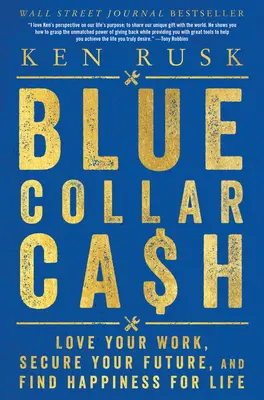 Blue-Collar Cash: Ama il tuo lavoro, assicurati il futuro e trova la felicità per tutta la vita - Blue-Collar Cash: Love Your Work, Secure Your Future, and Find Happiness for Life