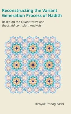 Ricostruzione del processo di generazione delle varianti degli Hadith: Sulla base dell'analisi quantitativa e dell'analisi Isnād-matematica - Reconstructing the Variant Generation Process of Hadith: Based on the Quantitative and the Isnād-cum-Matn Analysis